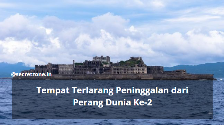 Tempat Terlarang Peninggalan Dari Perang Dunia Ke 2